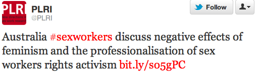 Tweet text: "Australia #sexworkers discuss negative effects of feminism and the professionalisation of sex workers rights activism http://bit.ly/so5gPC "